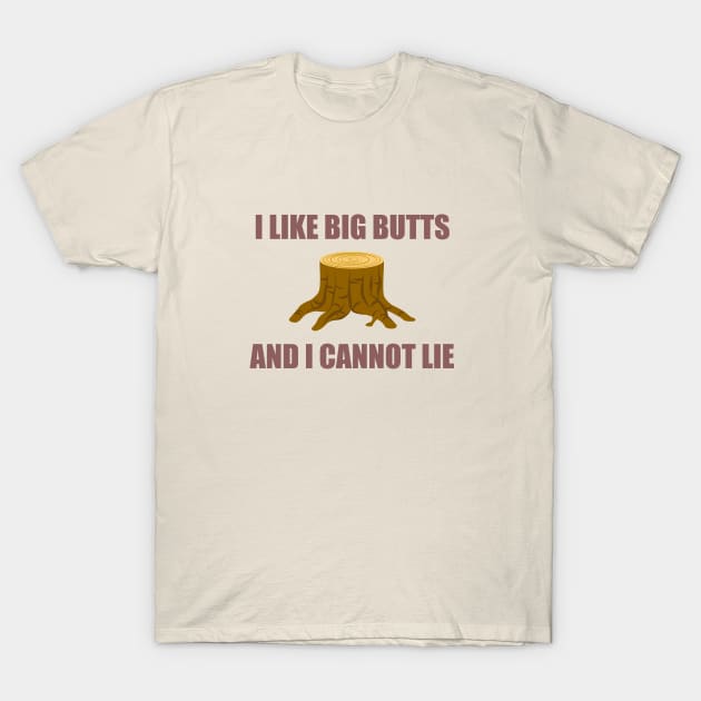 I like big butts - Logger T-Shirt by taurusworld